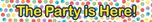 Decorata Multiwater Color Dots - "The Party is Here" Banner. - 93041