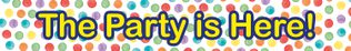 Decorata Multiwater Color Dots - "The Party is Here" Banner. - 93041